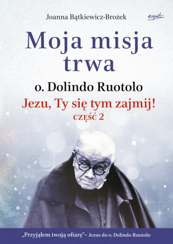 Książka - Moja misja trwa Jezu, Ty się tym zajmij! część 2 - Joanna Bątkiewicz-Brożek