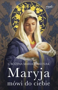 Książka - Maryja mówi do ciebie - s. Bożena Maria Hanusiak