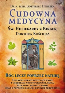 Książka - Cudowna medycyna Świętej Hildegardy z Bingen, Doktora Kościoła - Dr Gottfried Hertzka św. Hildegarda z Bingen