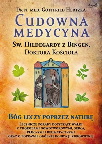 Książka - Cudowna medycyna Świętej Hildegardy z Bingen, Doktora Kościoła - Dr Gottfried Hertzka św. Hildegarda z Bingen