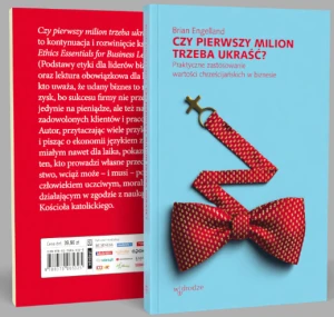 Książka - Czy pierwszy milion trzeba ukraść? Praktyczne zastosowanie wartości chrześcijańskich w biznesie 