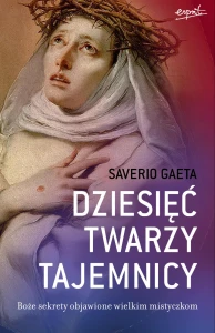 Książka - Dziesięć twarzy tajemnicy - Boże sekrety objawione wielkim mistyczkom 