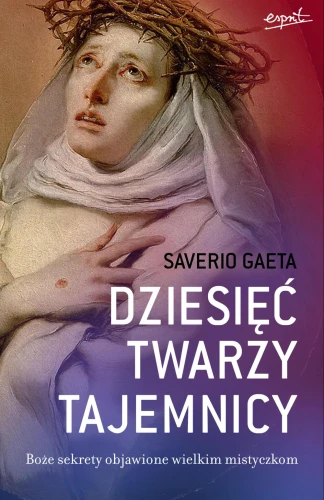 Książka - Dziesięć twarzy tajemnicy - Boże sekrety objawione wielkim mistyczkom