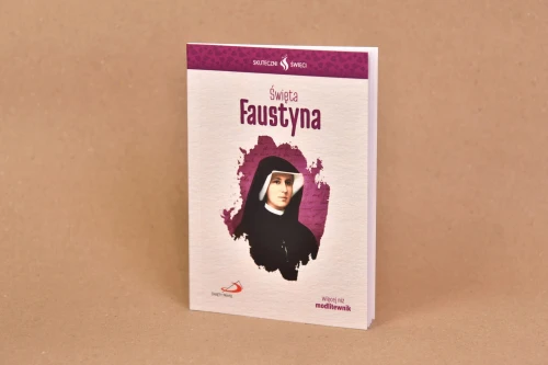 Skuteczni święci - Święta Faustyna. Skuteczne modlitwy i nabożeństwa.