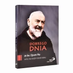 Dobrego dnia ze św. Ojcem Pio - Myśli na każdy dzień roku
