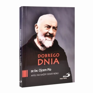 Dobrego dnia ze św. Ojcem Pio - Myśli na każdy dzień roku